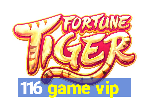 116 game vip